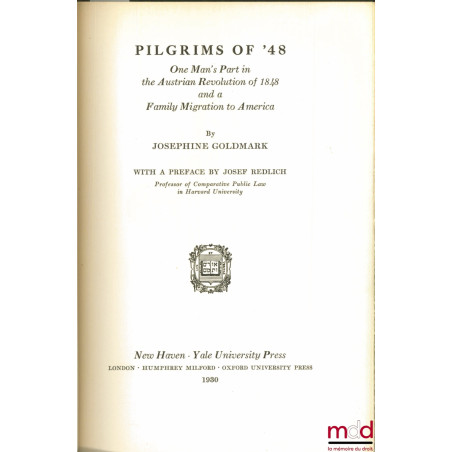 PILGRIMS OF ‘48’. ONE MAN’S PART IN THE AUSTRIAN REVOLUTION OF 1848 AND A FAMILY MIGRATION TO AMERICA, with a Preface by Jose...