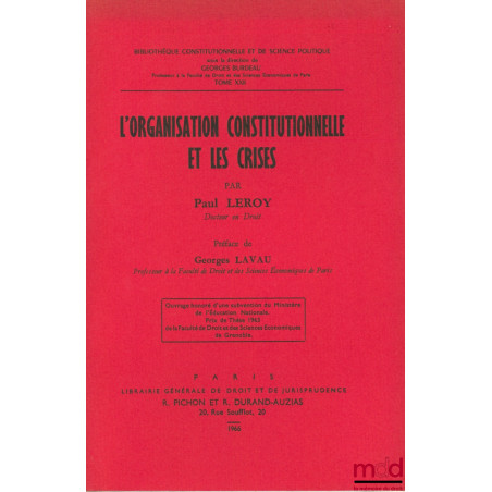 L’ORGANISATION CONSTITUTIONNELLE ET LES CRISES, Préface Georges Lavau, Bibl. Constitutionnelle et de Sc. Politique, t. XXII