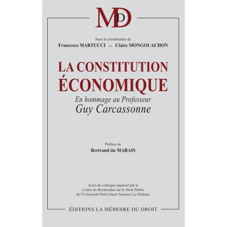 LA CONSTITUTION ÉCONOMIQUE En hommage à Guy Carcassonne ﻿Sous la coordination de Francesco MARTUCCI & Claire MONGOUACHON...
