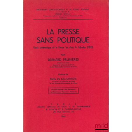 LA PRESSE SANS POLITIQUE, Étude systématique de la Presse lue dans le Calvados (1963), Préface de René de Lacharrière, Bibl. ...