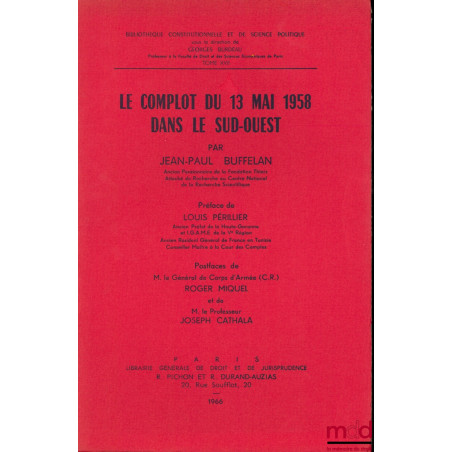 LE COMPLOT DU 13 MAI 1958 DANS LE SUD-OUEST, Préface de Louis Périllier, postfaces de Roger Miquel et Joseph Cathala, Bibl. C...