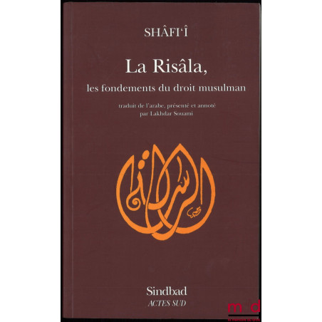 LA RISÂLA, LES FONDEMENTS DU DROIT MUSULMAN, traduit de l’arabe, présenté et annoté par Lakhdar Souami, coll. La bibliothèque...
