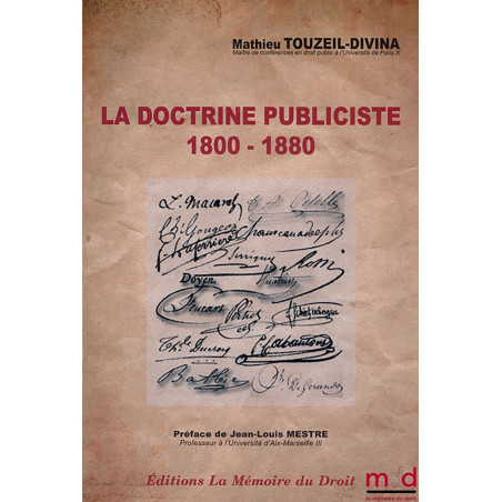 LA DOCTRINE PUBLICISTE, 1800 - 1880, Éléments de patristique administrative, Préface de Jean-Louis MESTRE, ouvrage couronné d...