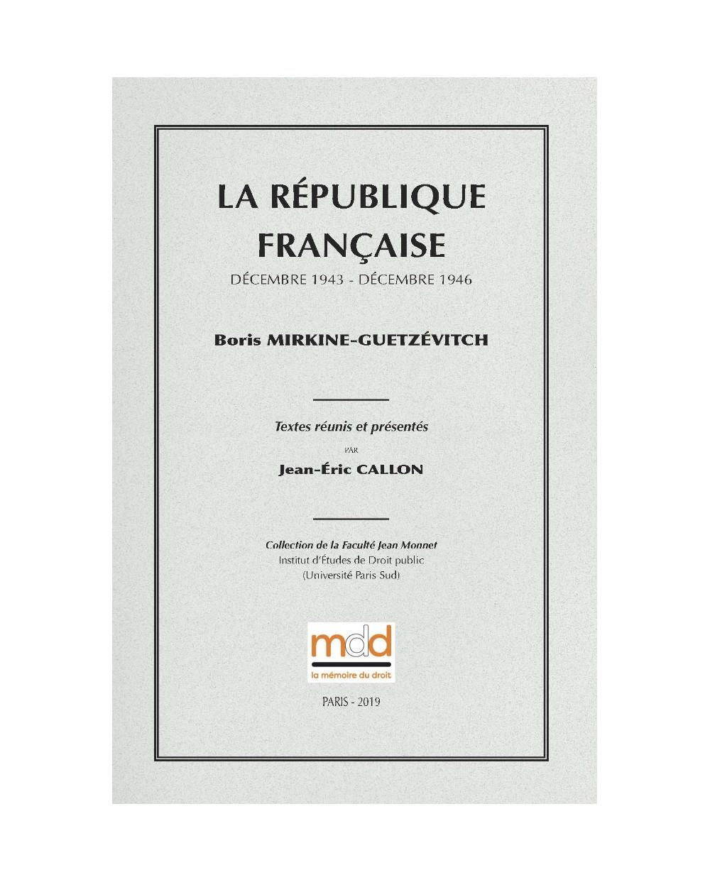 LA RÉPUBLIQUE FRANÇAISE (Décembre 1943 - Décembre 1946) Textes réunis et présentés par Jean-Éric CALLON Collection de la...