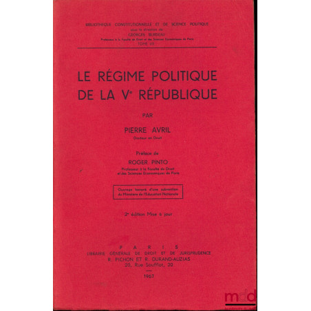 LE RÉGIME POLITIQUE DE LA Vème RÉPUBLIQUE, 2ème éd. mise à jour, Préface de Roger Pinto, Bibl. Constitutionnelle et de Sc. Po...
