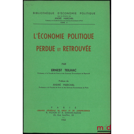 L’ÉCONOMIE POLITIQUE PERDUE ET RETROUVÉE, Préface de André Marchal, Bibl. d’économie politique, t. II