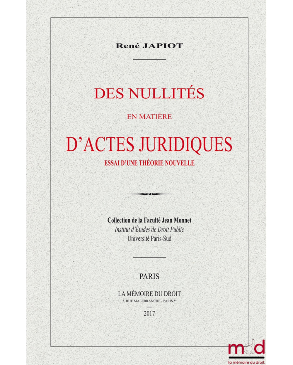 DES NULLITÉS EN MATIÈRE D’ACTES JURIDIQUES, Essai d’une théorie nouvelle (Thèse de 1909), Collection de la Faculté Jean Monnet