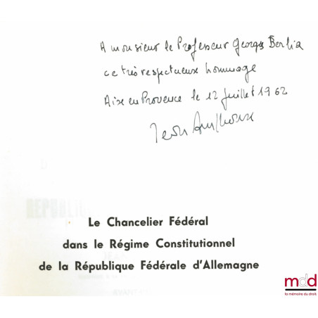 LE CHANCELIER FÉDÉRAL DANS LE RÉGIME CONSTITUTIONNEL DE LA RÉPUBLIQUE FÉDÉRALE D’ALLEMAGNE, avant-propos de G. Burdeau, Préfa...
