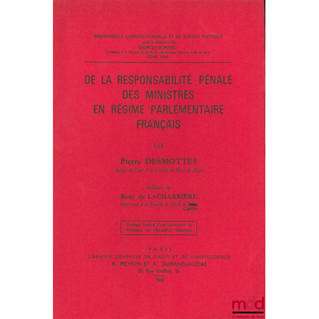 DE LA RESPONSABILITÉ PÉNALE DES MINISTRES EN RÉGIME PARLEMENTAIRE FRANÇAIS, Préface de René de Lacharrière, Bibl. Constitutio...