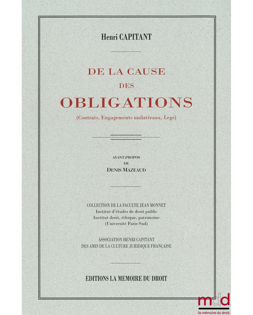 DE LA CAUSE DES OBLIGATIONS (Contrats, Engagements unilatéraux, legs) Réimpression de la 3e éd. de 1927 chez Dalloz Avan...