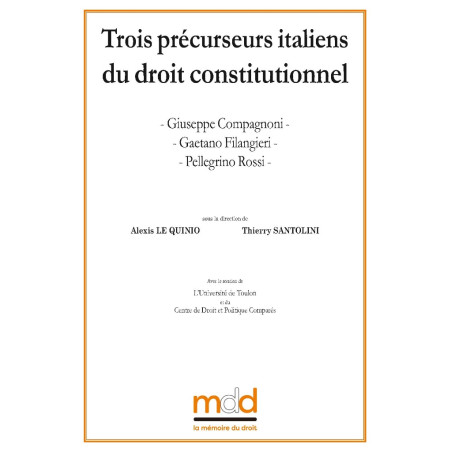 Giuseppe COMPAGNONI, Gaetano FILANGIERI, Pellegrino ROSSI Trois précurseurs italiens du droit constitutionnel ﻿Contributio...