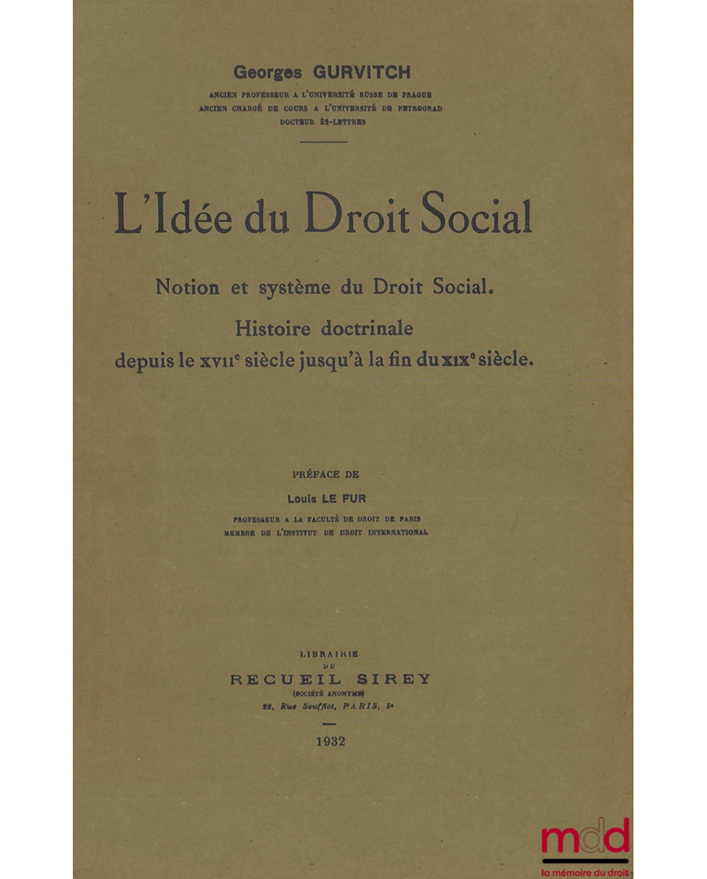 L’IDÉE DU DROIT SOCIAL, Notion et système du Droit Social. Histoire doctrinale depuis le XVIIe siècle jusqu’à la fin du XIXe ...