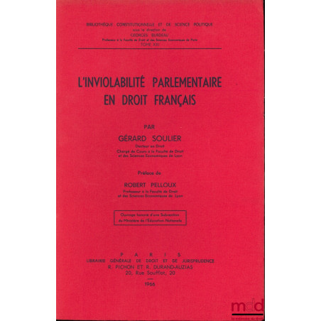 L’INVIOLABILITÉ PARLEMENTAIRE EN DROIT FRANÇAIS, Préface de Robert Pelloux, Bibl. Constitutionnelle et de Sc. Politique, t. XXI