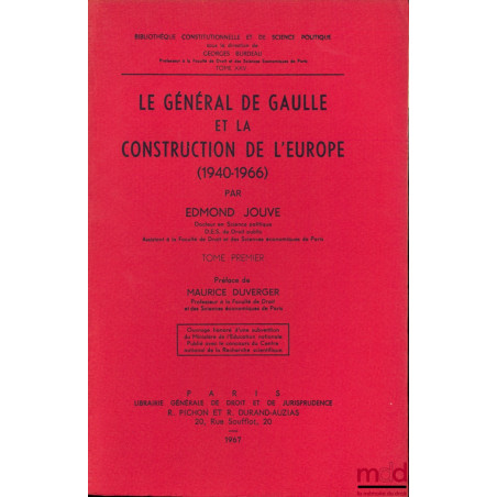 LE GÉNÉRAL DE GAULLE ET LA CONSTRUCTION DE L’EUROPE (1940-1966), Préface Maurice Duverger, Bibl. Constitutionnelle et de Sc. ...