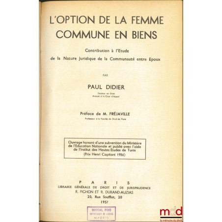 L’OPTION DE LA FEMME COMMUNE EN BIENS, Contribution à l’étude de la nature juridique de la communauté entre époux, Préface de...