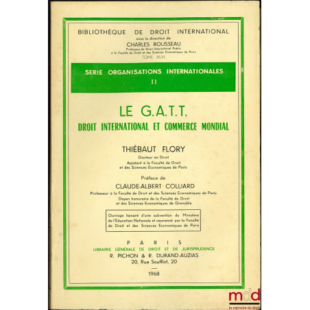 LE G.A.T.T. DROIT INTERNATIONAL ET COMMERCE MONDIAL, Préface de Claude-Albert Colliard, Bibl. de droit intern., série Organis...