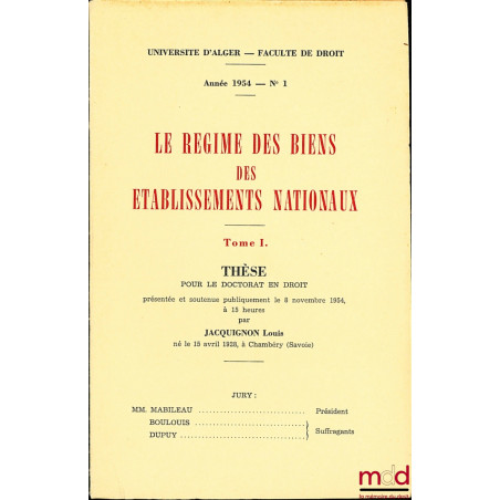 LE RÉGIME DES BIENS DES ÉTABLISSEMENTS NATIONAUX, Université d’Alger, Faculté de droit, année 1954, n° 1