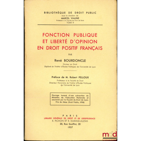 FONCTION PUBLIQUE ET LIBERTÉ D’OPINION EN DROIT POSITIF FRANÇAIS, Préface de Robert Pelloux, Bibl. de droit public, t. XI