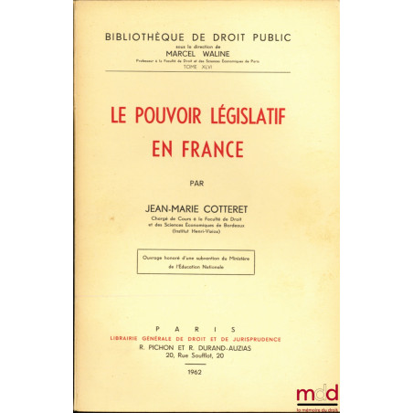 LE POUVOIR LÉGISLATIF EN FRANCE, Bibl. de droit public, t. XLVI