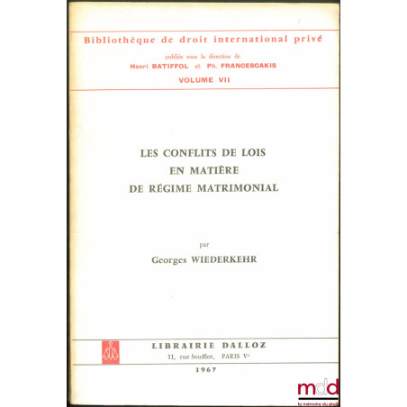 LES CONFLITS DE LOIS EN MATIÈRE DE RÉGIME MATRIMONIAL, Préface de Alex Weill, Bibl. de droit intern. privé, vol. VII