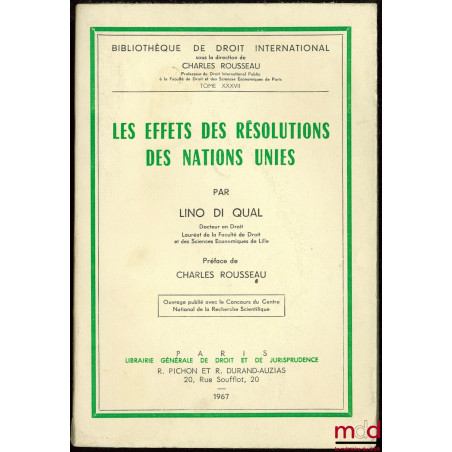 LES EFFETS DES RÉSOLUTIONS DES NATIONS UNIES, Préface de Charles Rousseau, Bibl. de droit intern., t. XXXVII