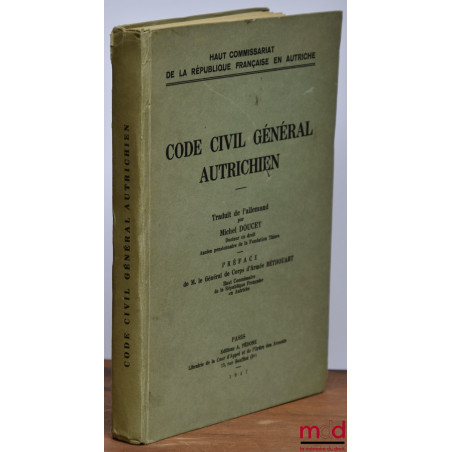 CODE CIVIL GÉNÉRAL AUTRICHIEN, traduit de l’allemand par Michel Doucet, Préface de M. le Général de Corps d’Armée Béthouart, ...