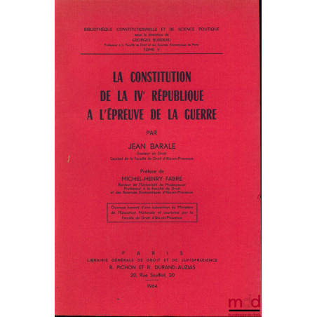 LA CONSTITUTION DE LA IVème RÉPUBLIQUE À L’ÉPREUVE DE LA GUERRE, Préface de Michel-Henry Fabre, Bibl. Constitutionnelle et de...