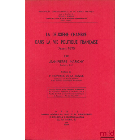 LA DEUXIÈME CHAMBRE DANS LA VIE POLITIQUE FRANÇAISE DEPUIS 1875, et en posteface : LE SÉNAT DE 1767 À 1769, Préface de P. Mon...