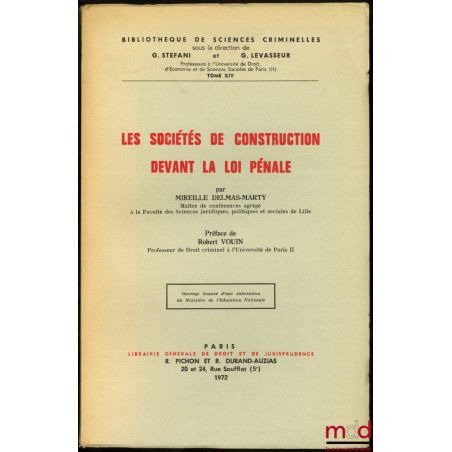 LES SOCIÉTÉS DE CONSTRUCTION DEVANT LA LOI PÉNALE, Préface de Robert Vouin, Bibl. de sciences criminelles, t. XIV