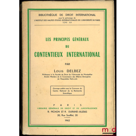 LES PRINCIPES GÉNÉRAUX DU CONTENTIEUX INTERNATIONAL, Bibl. de droit intern., t. XIX