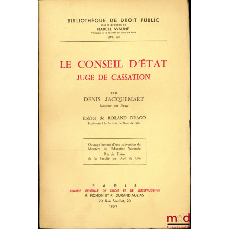 LE CONSEIL D’ÉTAT, JUGE DE CASSATION, Préface de Roland Drago, Bibl. de droit public, t. XIII