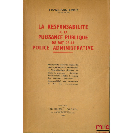 LA RESPONSABILITÉ DE LA PUISSANCE PUBLIQUE DU FAIT DE LA POLICE ADMINISTRATIVE, Tranquillité, Sécurité, Salubrité - Sûreté pu...