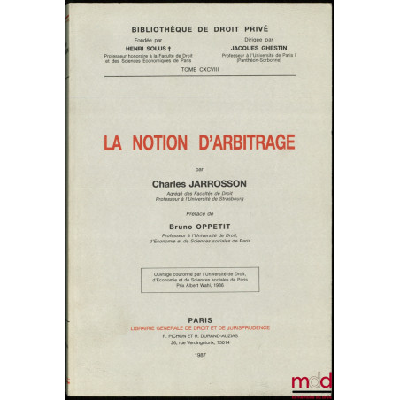 LA NOTION D’ARBITRAGE, Préface de Bruno Oppetit, Bibl. de droit privé, t. CXCVIII