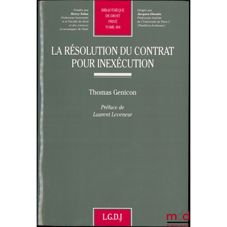 LA RÉSOLUTION DU CONTRAT POUR INEXÉCUTION, Préface de Laurent Leveneur, Bibl. de droit privé, t. 484