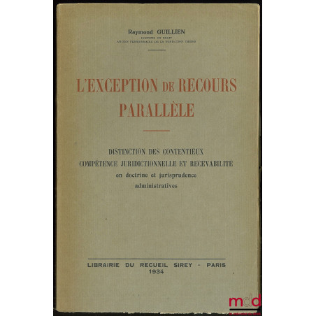 L’EXCEPTION DE RECOURS PARALLÈLE - Distinction des contentieux - Compétence juridictionnelle et recevabilité en doctrine et j...