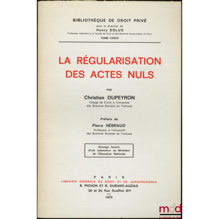 LA RÉGULARISATION DES ACTES NULS, Préface de Pierre Hébraud, Bibl. de droit privé, t. CXXVII