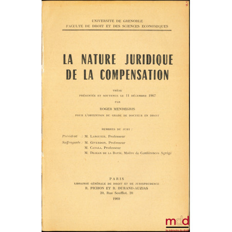 LA NATURE JURIDIQUE DE LA COMPENSATION, Université de Grenoble, Faculté de Droit et de Sc. économiques