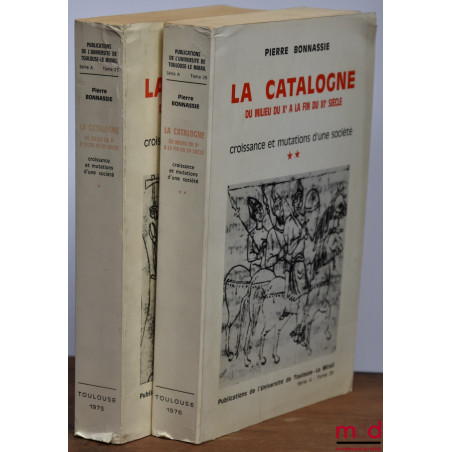 LA CATALOGNE du milieu du Xe à la fin du XIe siècle, Croissance et mutations d’une société, Pub. de l’Univ. de Toulouse-Le Mi...