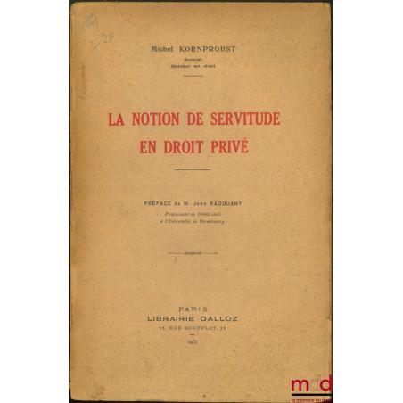 LA NOTION DE SERVITUDE EN DROIT PRIVÉ, Préface de Jean Radouant