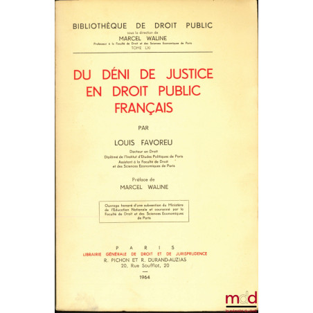 DU DÉNI DE JUSTICE EN DROIT PUBLIC FRANÇAIS, Préface de Marcel Waline, Bibl. de droit public, t. LXI