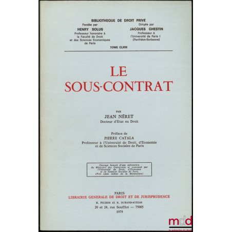 LE SOUS-CONTRAT, Préface de Pierre Catala, Bibl. de droit privé, t. CLXIII