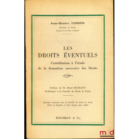 LES DROITS ÉVENTUELS, Contribution l’étude de la formation successive des Droits, Préface de Henri Mazeaud
