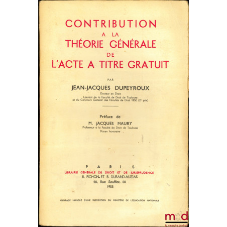 CONTRIBUTION À LA THÉORIE GÉNÉRALE DE L’ACTE À TITRE GRATUIT, Préface de Jacques Maury