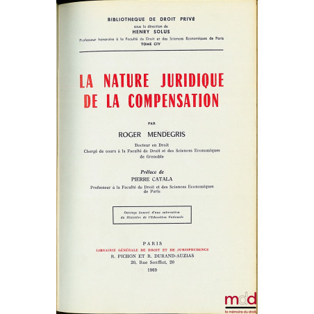 LA NATURE JURIDIQUE DE LA COMPENSATION, Préface de Pierre Catala, Bibl. de droit privé, t. CIV