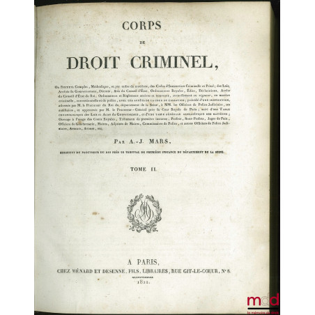 CORPS DE DROIT CRIMINEL, ou Recueil Complet, Méthodique, et par ordre de matières, des Codes d’Instruction Criminelle et Péna...