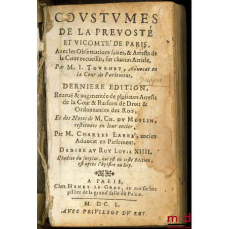COUSTUMES DE LA PREVOSTÉ ET VICOMTÉ DE PARIS, Avec les Observations faites, & Arrêts de la Cour recueillis, sur chacun Articl...
