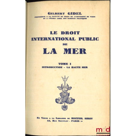 LE DROIT INTERNATIONAL PUBLIC DE LA MER :t. I : Introduction - La Haute Mer ;t. II : Le temps de paix - Les eaux intérieure...