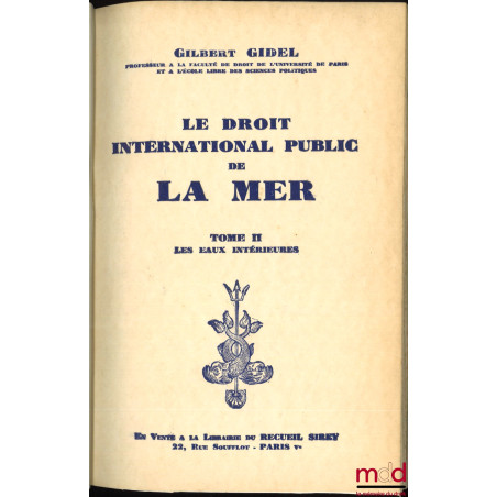 LE DROIT INTERNATIONAL PUBLIC DE LA MER :t. I : Introduction - La Haute Mer ;t. II : Le temps de paix - Les eaux intérieure...
