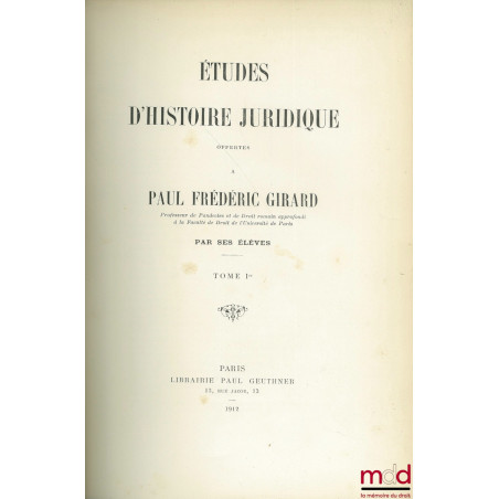ÉTUDES D’HISTOIRE JURIDIQUE OFFERTES À PAUL FRÉDÉRIC GIRARD PAR SES ÉLÈVES