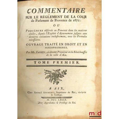 COMMENTAIRE SUR LE RÈGLEMENT DE LA COUR DE PARLEMENT DE PROVENCE DE 1672 ou Procédure observée en Provence dans les matières ...